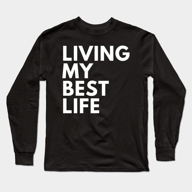 Living My Best Life. A Self Love, Self Confidence Quote Long Sleeve T-Shirt by That Cheeky Tee
